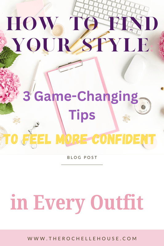 How to Find Your Style: 3 Game-Changing Tips to Feel More Confident in Every Outfit - Rochelle's House LLC